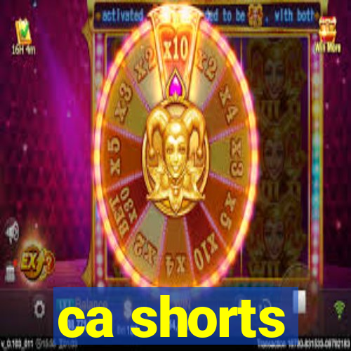 ca shorts