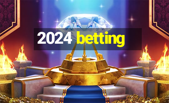 2024 betting