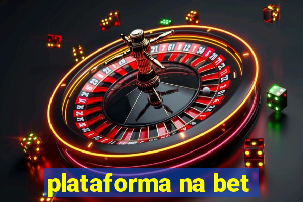 plataforma na bet