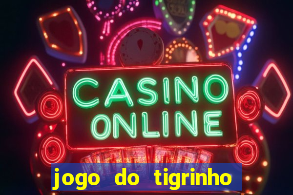 jogo do tigrinho que n?o é brasileiro