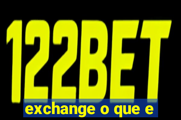 exchange o que e