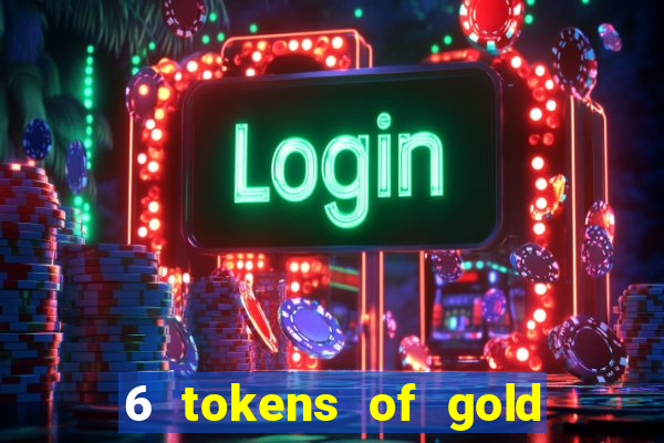 6 tokens of gold slot demo