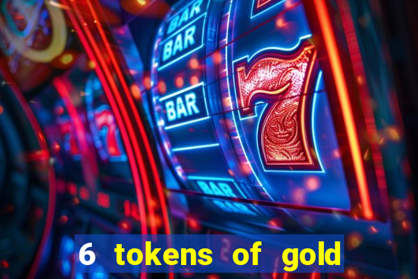 6 tokens of gold slot demo