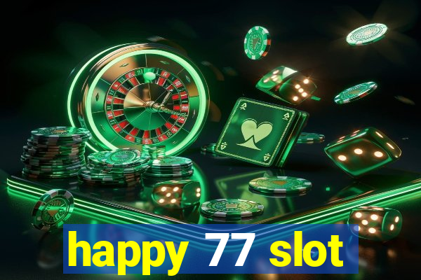 happy 77 slot