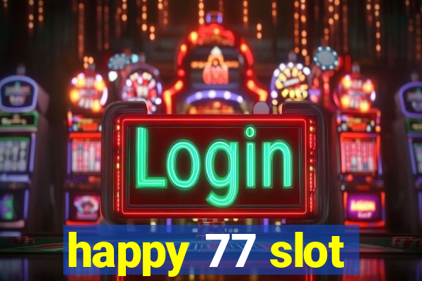 happy 77 slot