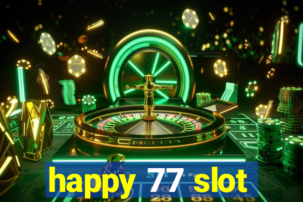 happy 77 slot