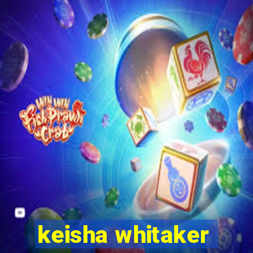 keisha whitaker