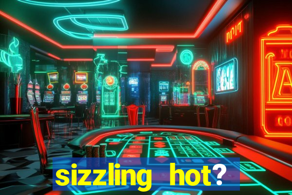 sizzling hot? deluxe slot