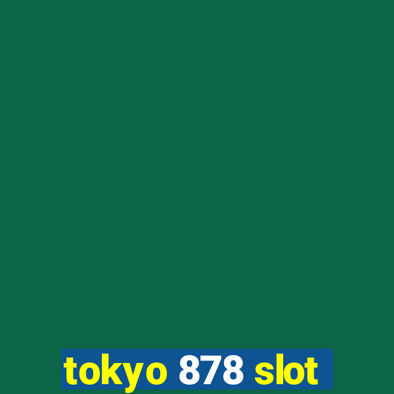 tokyo 878 slot