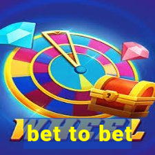 bet to bet