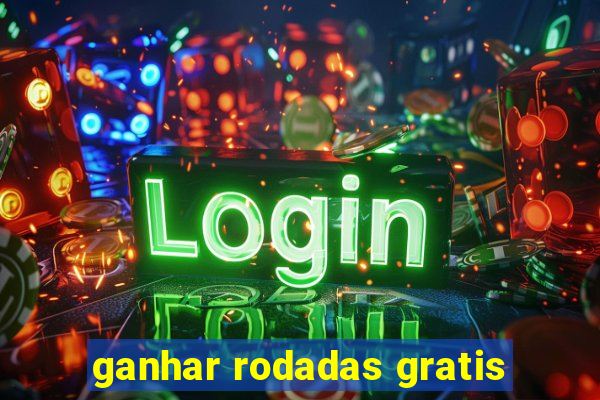 ganhar rodadas gratis