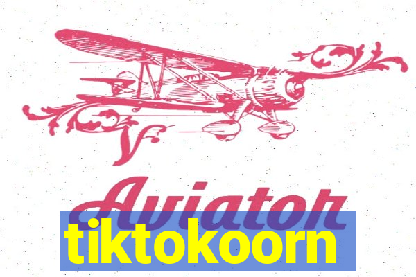 tiktokoorn