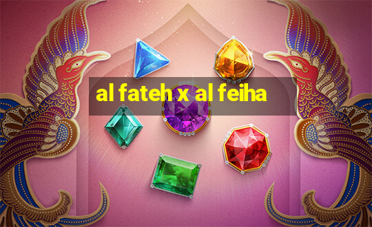 al fateh x al feiha