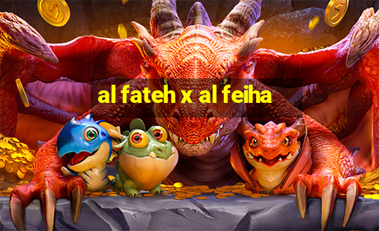 al fateh x al feiha