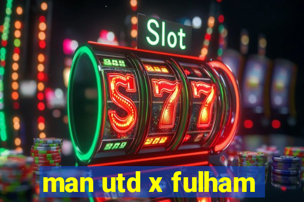 man utd x fulham