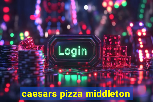 caesars pizza middleton