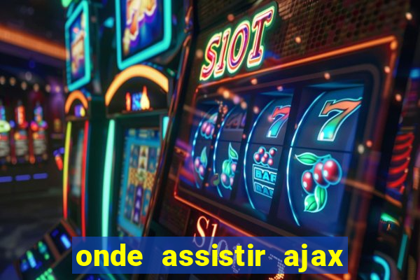 onde assistir ajax x fortuna sittard