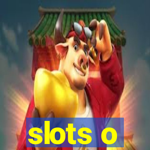 slots o