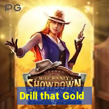 Drill that Gold