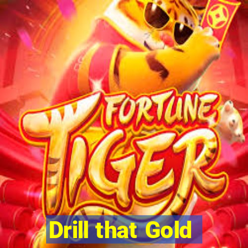 Drill that Gold