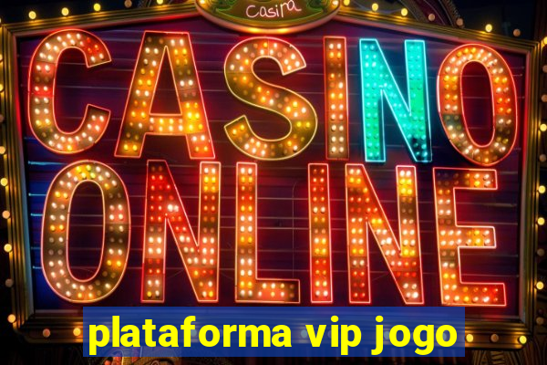 plataforma vip jogo