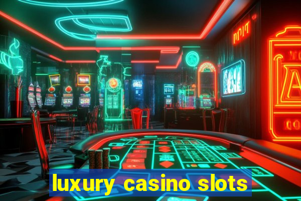 luxury casino slots