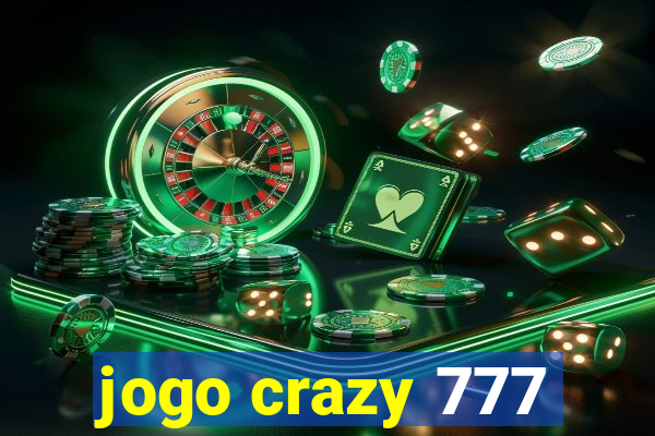 jogo crazy 777