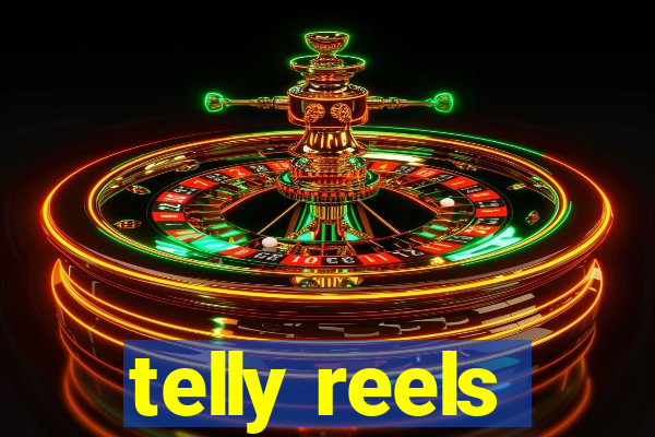 telly reels