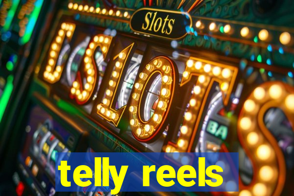 telly reels