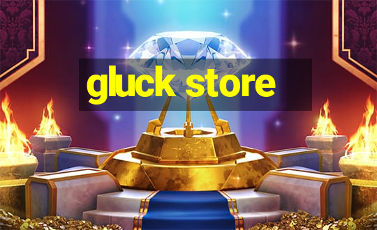 gluck store