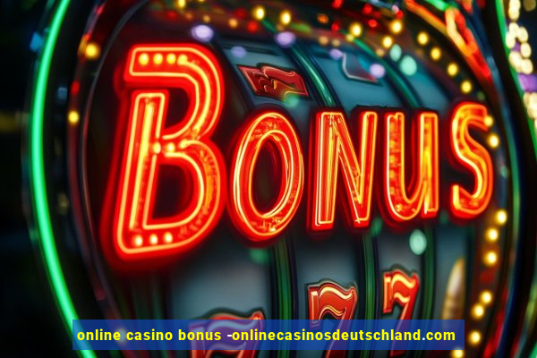 online casino bonus -onlinecasinosdeutschland.com