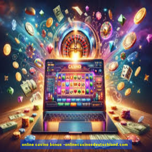 online casino bonus -onlinecasinosdeutschland.com