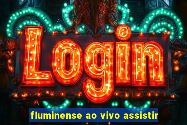 fluminense ao vivo assistir