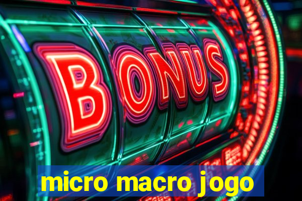 micro macro jogo