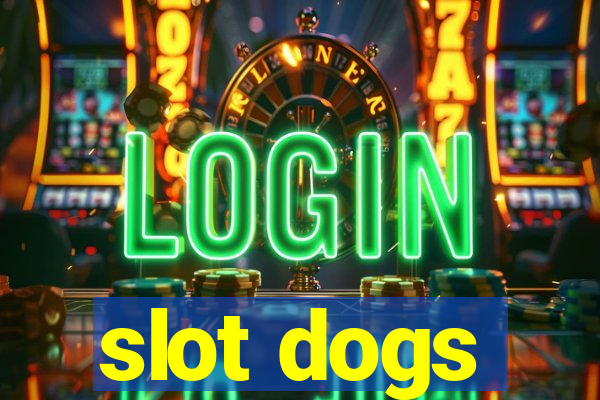 slot dogs