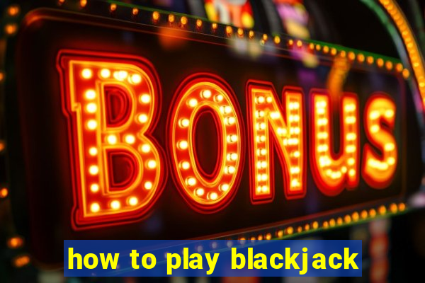 how to play blackjack