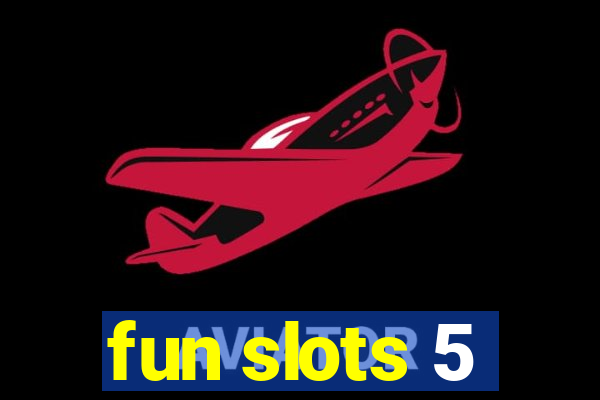 fun slots 5