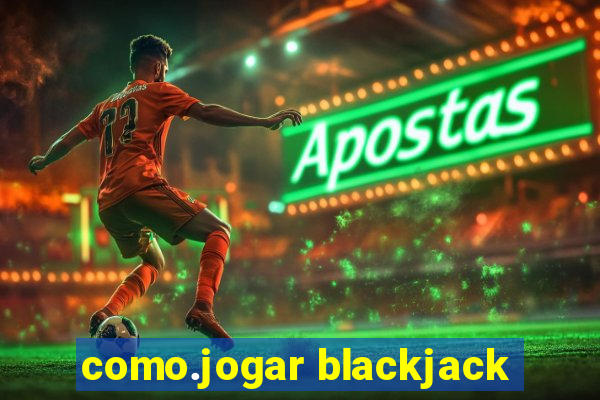 como.jogar blackjack