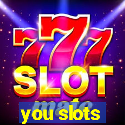 you slots