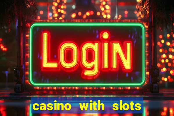 casino with slots near me