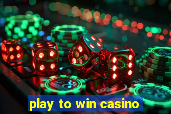 play to win casino