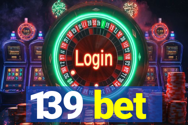 139 bet