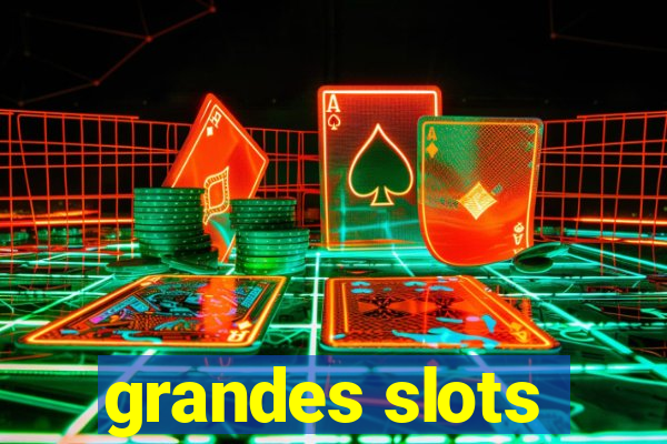 grandes slots