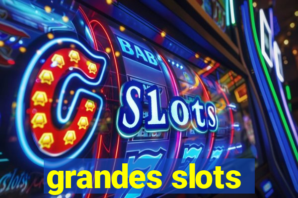 grandes slots