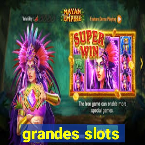 grandes slots