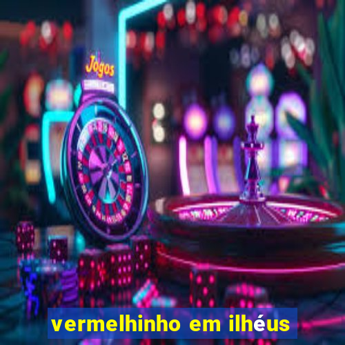 vermelhinho em ilhéus