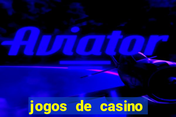 jogos de casino que da dinheiro