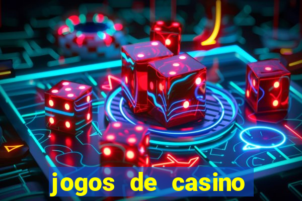 jogos de casino que da dinheiro