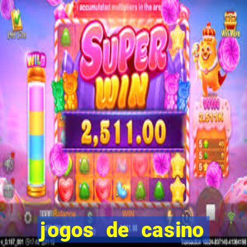 jogos de casino que da dinheiro