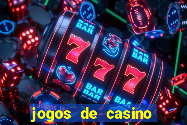 jogos de casino que da dinheiro